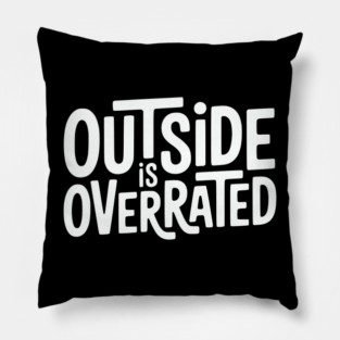 Outside Is Overrated – Funny Introvert  Design Pillow