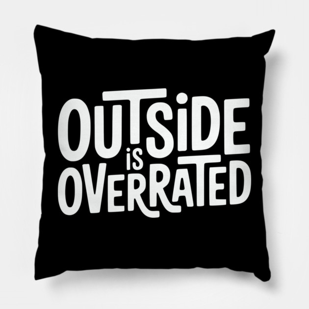 Outside Is Overrated – Funny Introvert  Design Pillow by Silly Me Studio