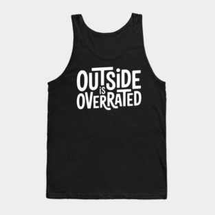 Outside Is Overrated – Funny Introvert  Design Tank Top