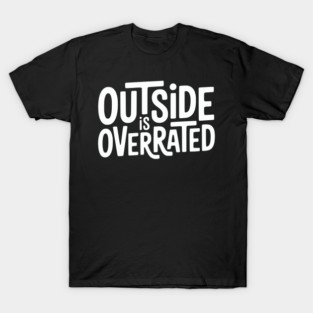 Outside Is Overrated – Funny Introvert  Design T-Shirt