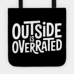 Outside Is Overrated – Funny Introvert  Design Tote