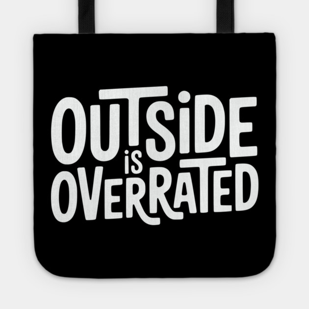 Outside Is Overrated – Funny Introvert  Design Tote by Silly Me Studio