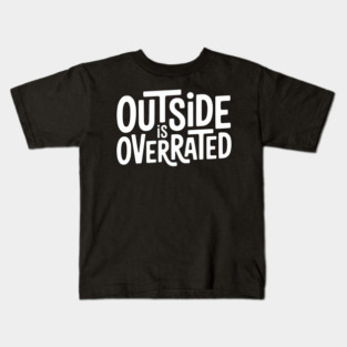 Outside Is Overrated – Funny Introvert  Design Kids T-Shirt