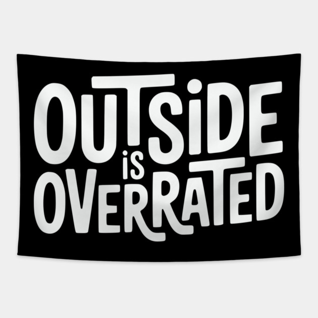 Outside Is Overrated – Funny Introvert  Design Tapestry by Silly Me Studio