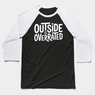 Outside Is Overrated – Funny Introvert  Design Baseball T-Shirt