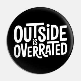 Outside Is Overrated – Funny Introvert  Design Pin