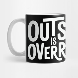 Outside Is Overrated – Funny Introvert  Design Mug