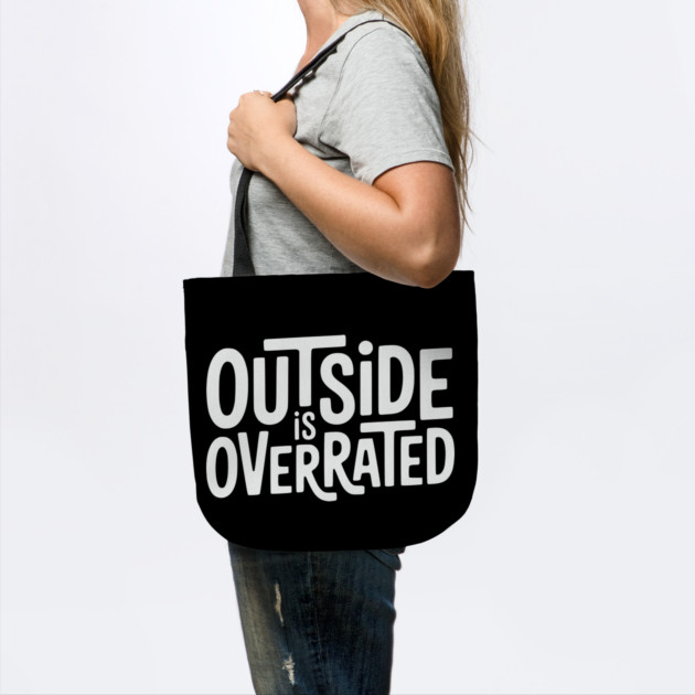Outside Is Overrated – Funny Introvert  Design by Silly Me Studio