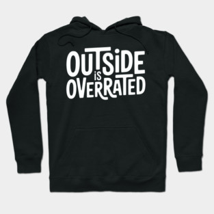 Outside Is Overrated – Funny Introvert  Design Hoodie