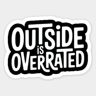 Outside Is Overrated – Funny Introvert  Design Sticker