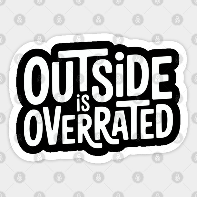 Outside Is Overrated – Funny Introvert  Design Sticker by Silly Me Studio