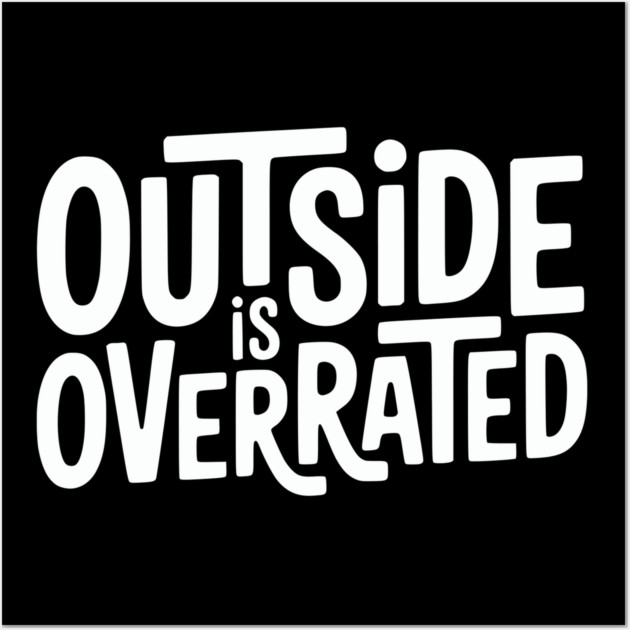 Outside Is Overrated – Funny Introvert  Design Wall Art by Silly Me Studio