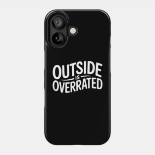 Outside Is Overrated – Funny Introvert Phone Case