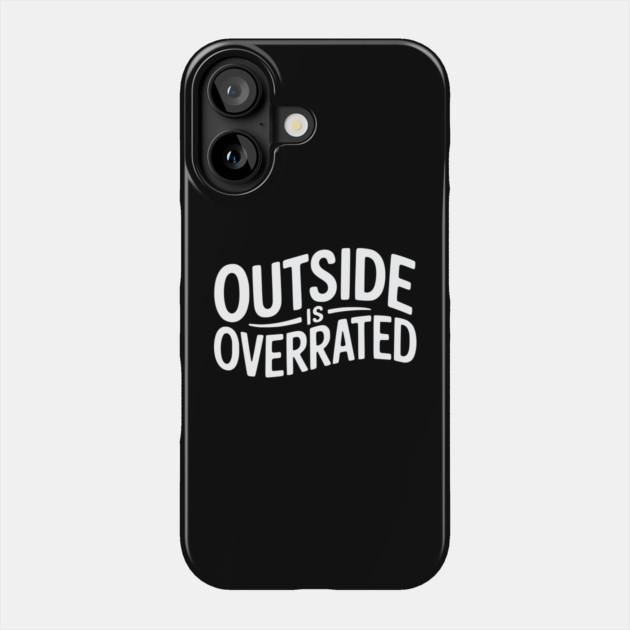 Outside Is Overrated – Funny Introvert Phone Case by Silly Me Studio