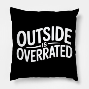 Outside Is Overrated – Funny Introvert Pillow