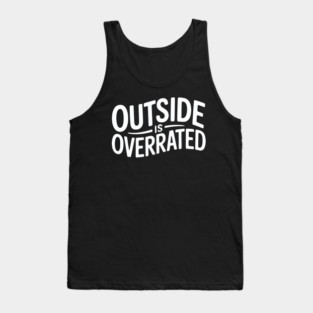 Outside Is Overrated – Funny Introvert Tank Top