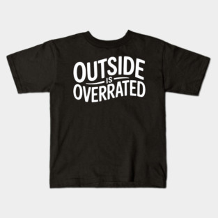 Outside Is Overrated – Funny Introvert Kids T-Shirt