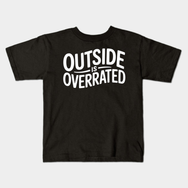Outside Is Overrated – Funny Introvert Kids T-Shirt by Silly Me Studio