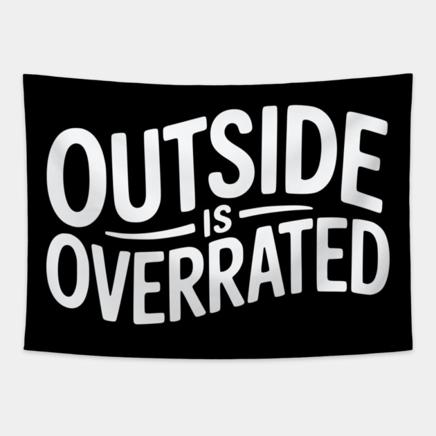 Outside Is Overrated – Funny Introvert Tapestry by Silly Me Studio