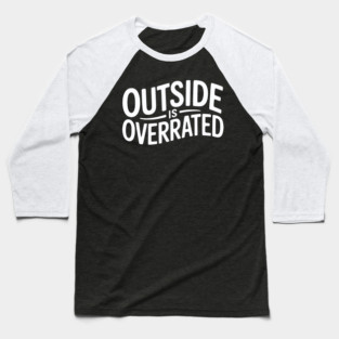 Outside Is Overrated – Funny Introvert Baseball T-Shirt