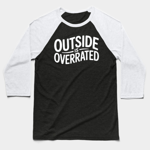 Outside Is Overrated – Funny Introvert Baseball T-Shirt by Silly Me Studio