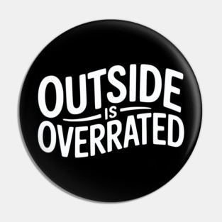 Outside Is Overrated – Funny Introvert Pin