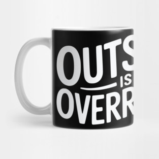 Outside Is Overrated – Funny Introvert Mug