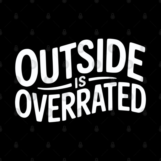 Outside Is Overrated – Funny Introvert by Silly Me Studio