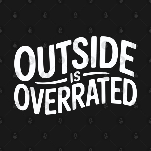 Outside Is Overrated – Funny Introvert by Silly Me Studio