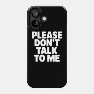 Please Don’t Talk To Me – Funny Introvert Statement Design Phone Case