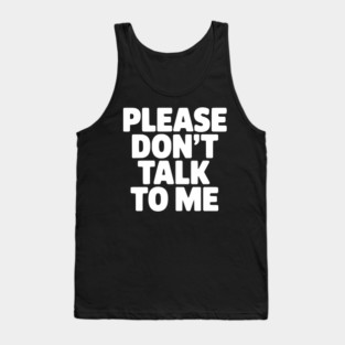 Please Don’t Talk To Me – Funny Introvert Statement Design Tank Top
