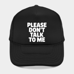 Please Don’t Talk To Me – Funny Introvert Statement Design Hat