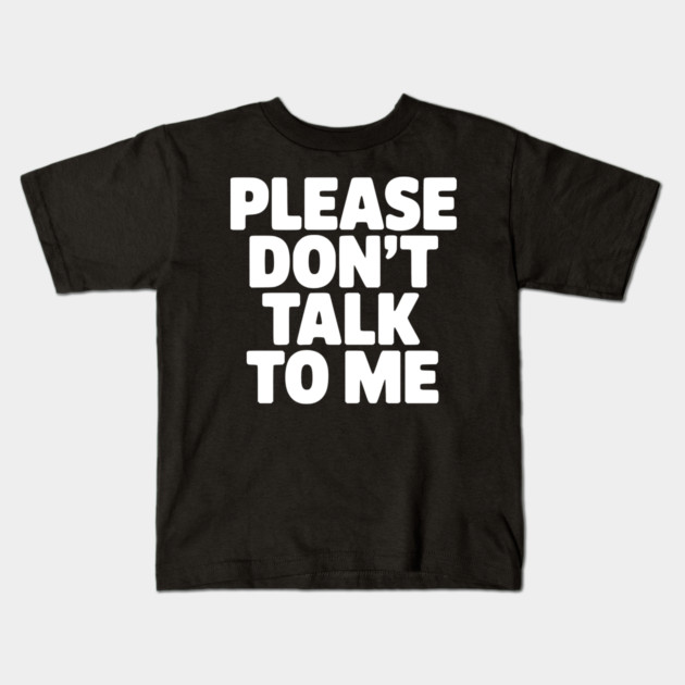 Please Don’t Talk To Me – Funny Introvert Statement Design Kids T-Shirt by Silly Me Studio