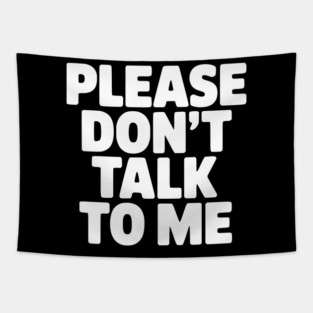 Please Don’t Talk To Me – Funny Introvert Statement Design Tapestry