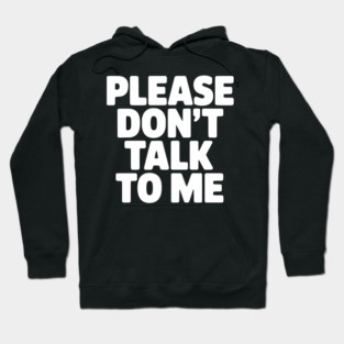 Please Don’t Talk To Me – Funny Introvert Statement Design Hoodie