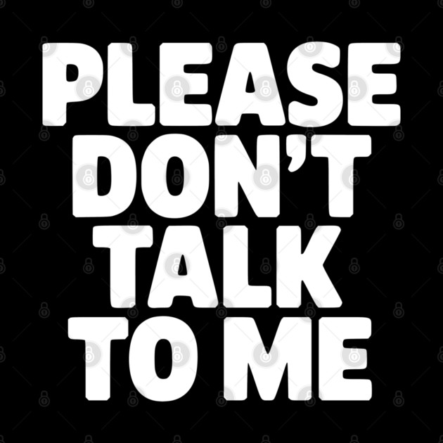 Please Don’t Talk To Me – Funny Introvert Statement Design by Silly Me Studio