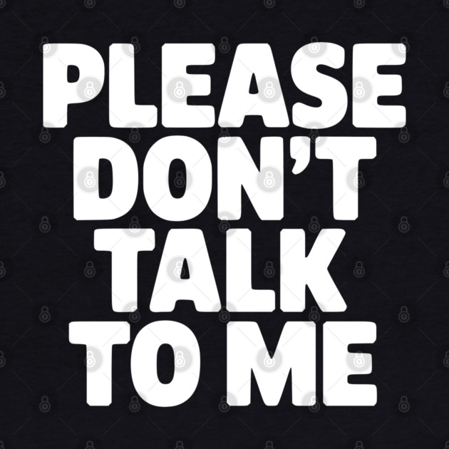 Please Don’t Talk To Me – Funny Introvert Statement Design by Silly Me Studio