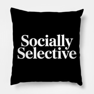 Socially Selective – Introvert Humor Design Pillow