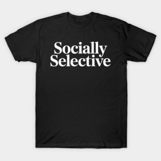Socially Selective – Introvert Humor Design T-Shirt
