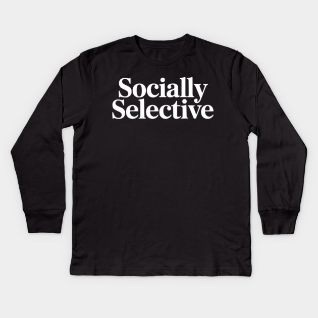 Socially Selective – Introvert Humor Design Kids Long Sleeve T-Shirt by Silly Me Studio