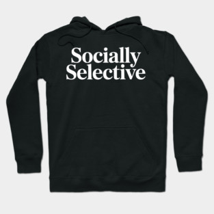 Socially Selective – Introvert Humor Design Hoodie