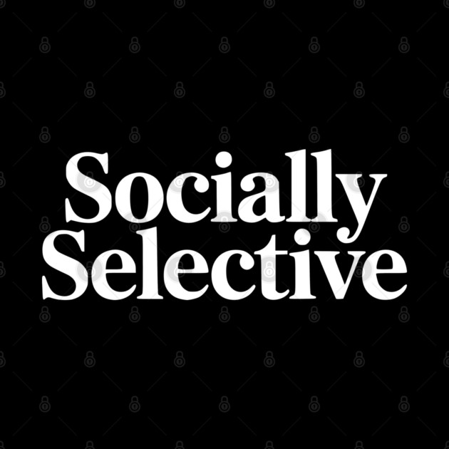 Socially Selective – Introvert Humor Design by Silly Me Studio