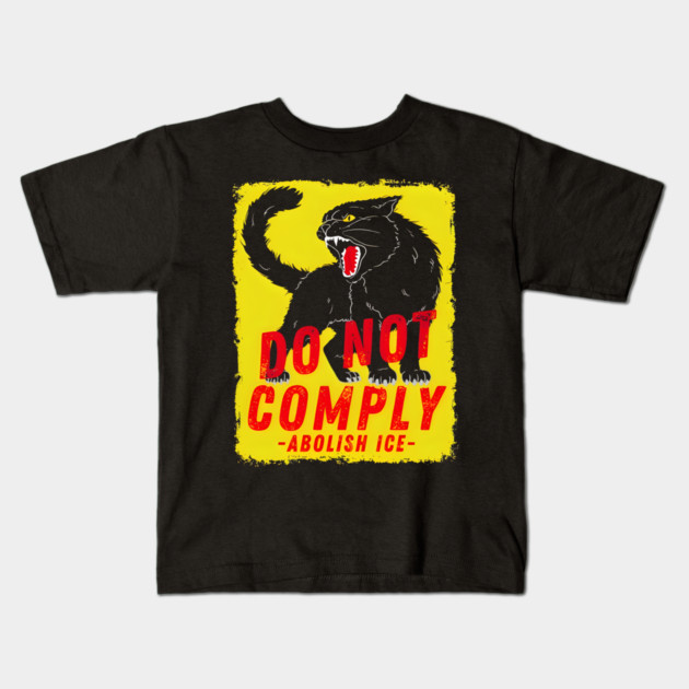 Cat no not comply Abolish Ice Chinga La Migra Kids T-Shirt by Donald's Store 2