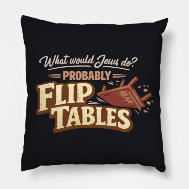 What Would Jesus Do? Probably Flip Tables Pillow by Charles's Store 8