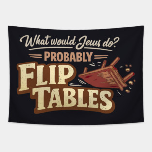 What Would Jesus Do? Probably Flip Tables Tapestry