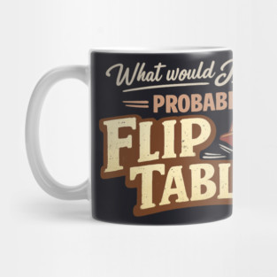What Would Jesus Do? Probably Flip Tables Mug