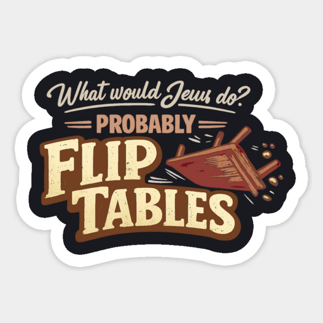 What Would Jesus Do? Probably Flip Tables Sticker by Charles's Store 8