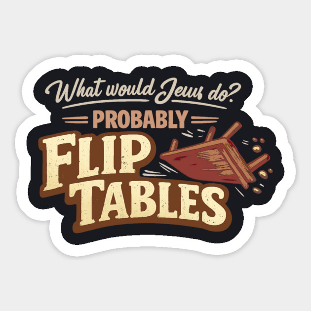 What Would Jesus Do? Probably Flip Tables Magnet by Charles's Store 8