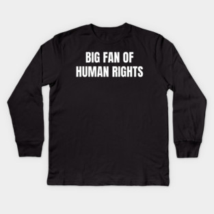 Big Fan Of Human Rights Kids Long Sleeve T-Shirt