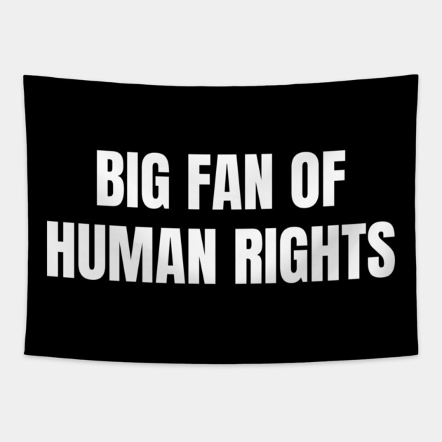 Big Fan Of Human Rights Tapestry by Creatifly Graphic Tees